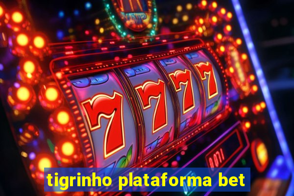 tigrinho plataforma bet